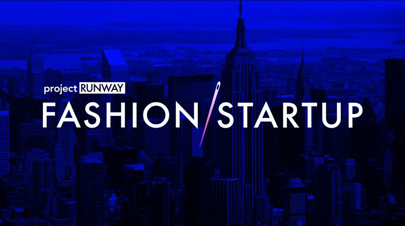 Project Runway: Fashion Startup title card over the New York skyline, needle replacing the slash